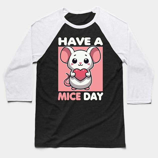 Have A Mice Day Funny Mouse Pun Baseball T-Shirt by valiantbrotha